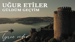 Uğur Etiler - Güldüm Geçtim(Lyric Video)