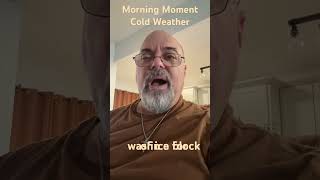 Morning Moment- cold weather