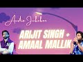 Best songs by Arijit Singh and Amaal Mallik | Audio Jukebox of Arijit Singh + Amaal Mallik |