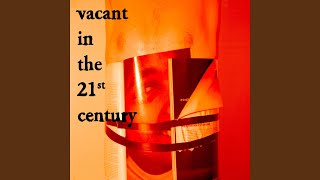 Vacant in the 21st Century