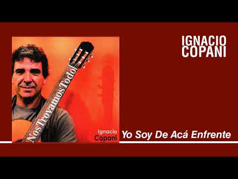 Ignacio Copani - Yo Soy De Acá Enfrente