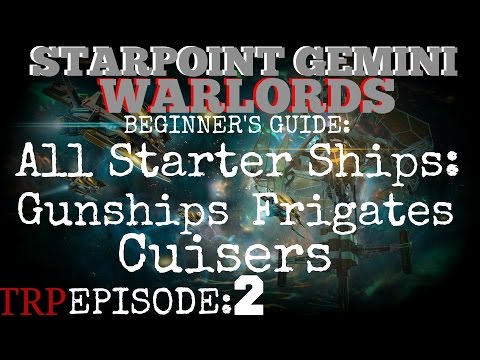Starpoint Gemini Warlords: Beginner's Guide - EP2 - All Starting Ships - Gunship,Frigate,Cruiser