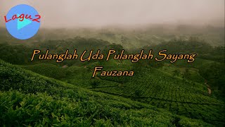 Download lagu Pulanglah Uda Pulanglah Sayang - Fauzana (lirik Lagu) | Lagu Minang, Sumatera Barat - Indonesia mp3