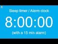 8 hour Sleep timer / Alarm clock (with a 15 min alarm)