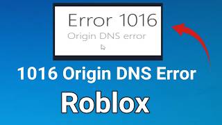How to fix 1016 Origin DNS Error Roblox
