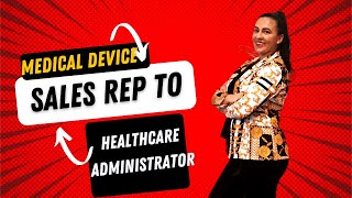Medical Device Sales Rep to Healthcare Administrator