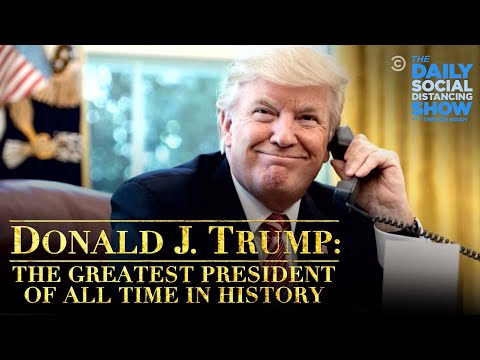 Donald J. Trump: The Greatest President in History of All Time | The Daily Social Distancing Show