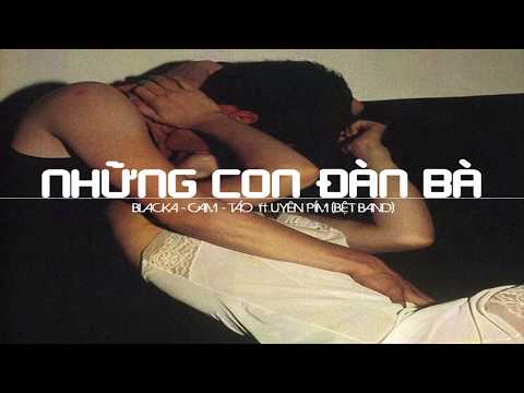 Blacka, Cam & Táo ft Uyên Pím (Bệt Band) - Những Con Đàn Bà || Lyric