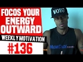 Focus Your Energy Outward Weekly Motivation 136 Dre Baldwin