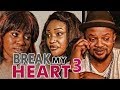 BREAK MY HEART 3 NIGERIAN NOLLYWOOD MOVIES