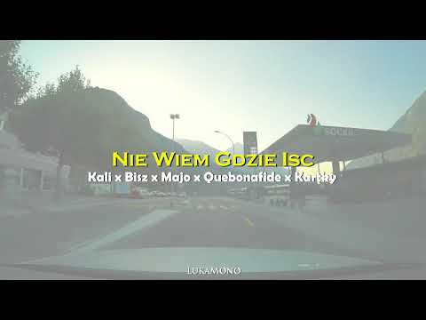 Kali x Bisz x Majo x Quebonafide x Kartky - Nie Wiem Gdzie Iść (LukaMono Blend)