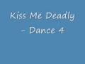 Kiss Me Deadly - Dance 4