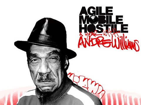 Andre Williams DOCUMENTARY : Agile Mobile Hostile - A Year With Andre Williams