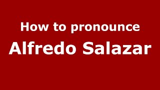 How to pronounce Alfredo Salazar