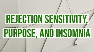 Rejection Sensitivity, Purpose, and Insomnia