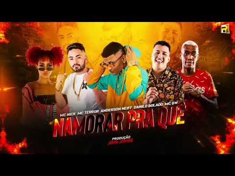 ANDERSON NEIFF MC TERROR DANILO BOLADO MC NICK E MC GW   NAMORAR PRA QUÊ