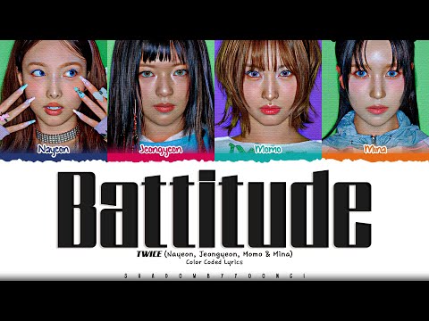 TWICE 'BATTITUDE (NAYEON & JEONGYEON & MOMO & MINA)' Lyrics (트와이스 BATTITUDE 가사) [Color Coded_Eng]