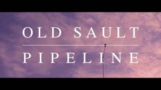 Old Sault - Pipeline