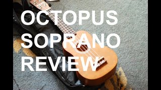 Got A Ukulele Review - Octopus Soprano