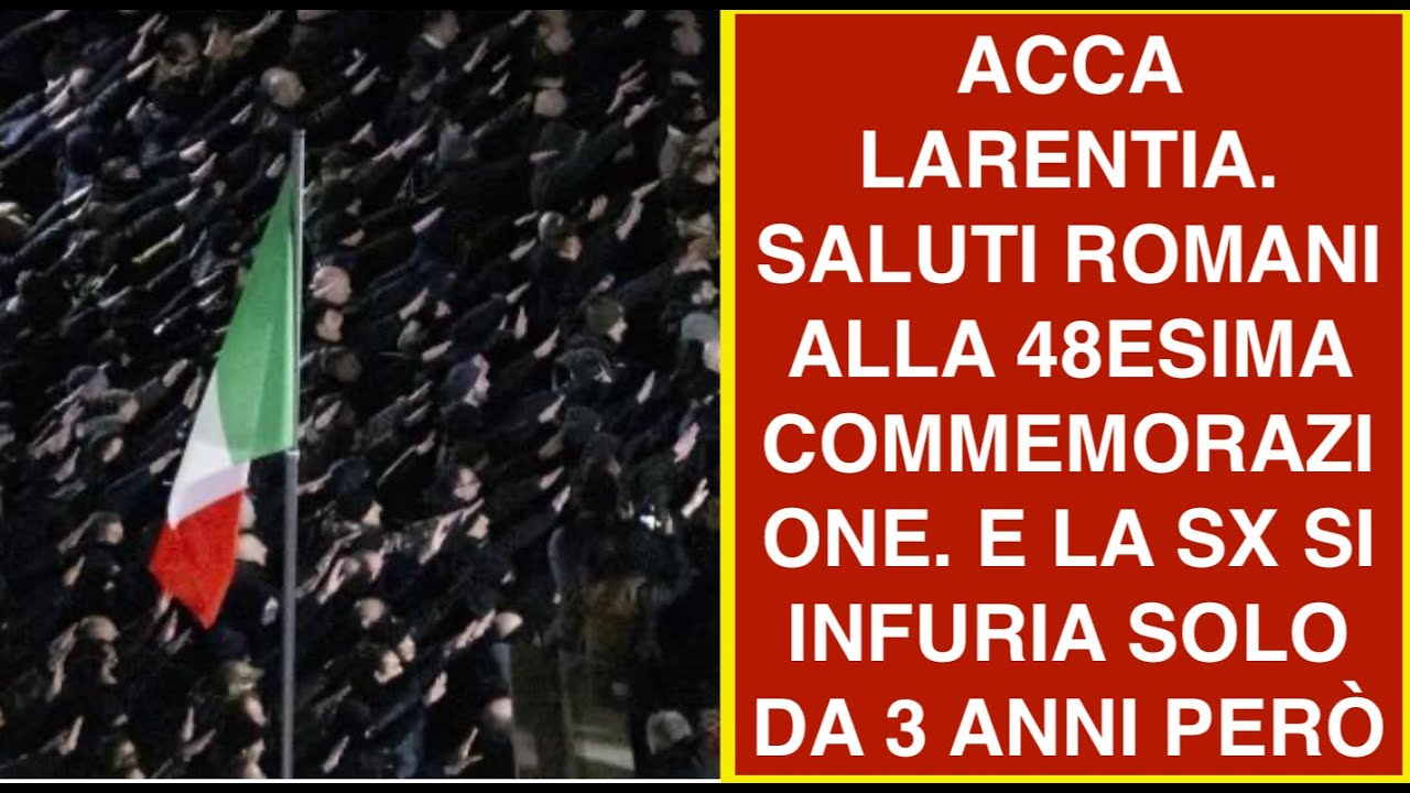 ACCA LARENTIA. SALUTI ROMANI ALLA 48ESIMA COMMEMORAZIONE. E LA SX SI INFURIA SOLO DA 3 ANNI PERÒ