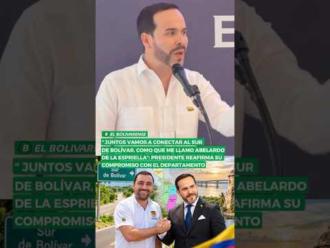 Abelardo de la Espriella conectará a el sur del Bolívar con todo el departamento y colombia entera