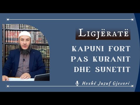 LIGJËRATE - Kapuni Fort pas Kuranit dhe Sunetit / Hoxhë Jusuf Gjevori
