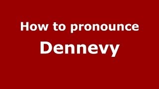 How to pronounce Dennevy