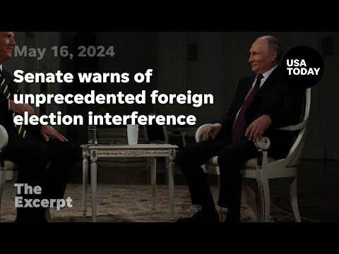 Senate warns of unprecedented foreign election interference The Excerpt