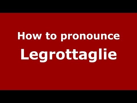 How to pronounce Legrottaglie (Italian/Italy)  - PronounceNames.com