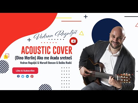 Vedran Roguljić & Marsell Benzon & Duško Radić - Ako me ikada sretneš (Dino Merlin)  cover