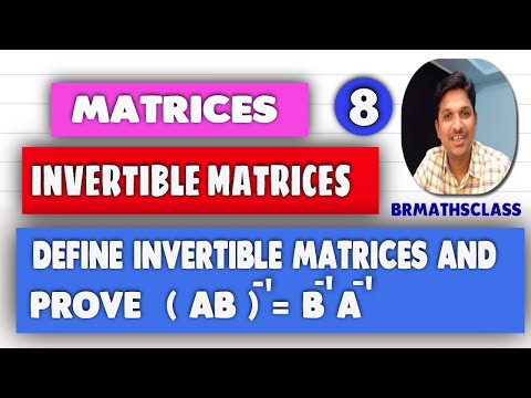 DEFINE INVERTIBLE MATRICES || PROVE THAT (AB)^-1 = B^-1A^-1 || P T(ab)^-1= b^-1a^-1