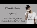 Pauwi Nako Lyrics - Skusta Clee Ft Flow G Jnske Yuri Dope OC Dawgs