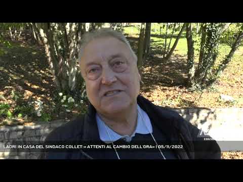 LADRI IN CASA DEL SINDACO COLLET:« ATTENTI AL CAMBIO DELL'ORA» | 05/11/2022