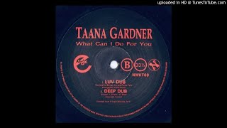 Taana Gardner~What Can I Do For You [Luv Dub]