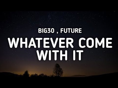 Big30 - Whatever Come With It ft. Future (Lyrics)