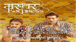 TUM CHALE GAYE|MARUDHAR EXPRESS |Full song|Yasser desai| Jeet Gannguli