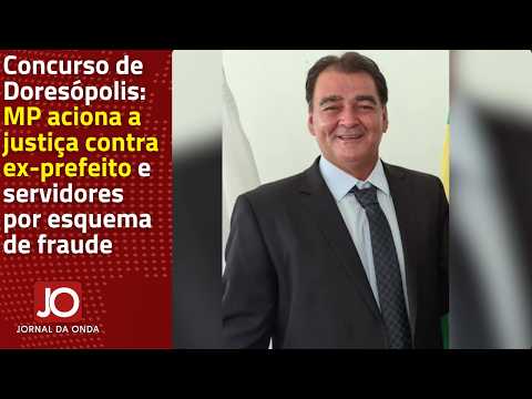 CONCURSO EM DORESÓPOLIS: MP ACIONA A JUSTIÇA CONTRA EX-PREFEITO E SERVIDORES POR ESQUEMA DE FRAUDE