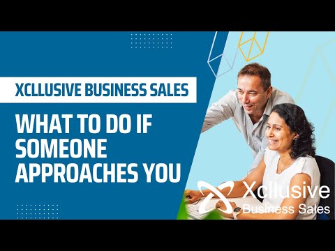 What To Do If Someone Approaches You - Xcllusive Business Sales