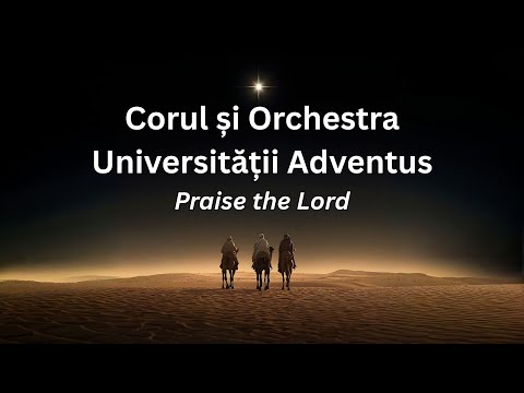 Praise the Lord - Corul și Orchestra Universității „Adventus”