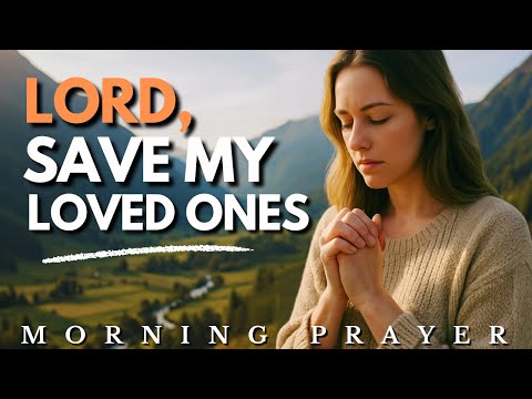 Powerful Prayer for Unsaved Family Members | Morning Prayer
