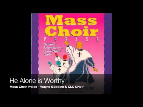 He Alone Is Worthy - Wayne Goodine & CLC Choir