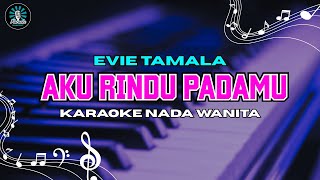 Download lagu AKU RINDU PADAMU - Karaoke Nada Wanita [ EVIE TAMALA ] mp3