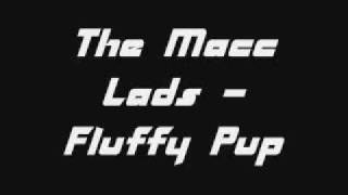 Fluffy Pup - The Macc Lads