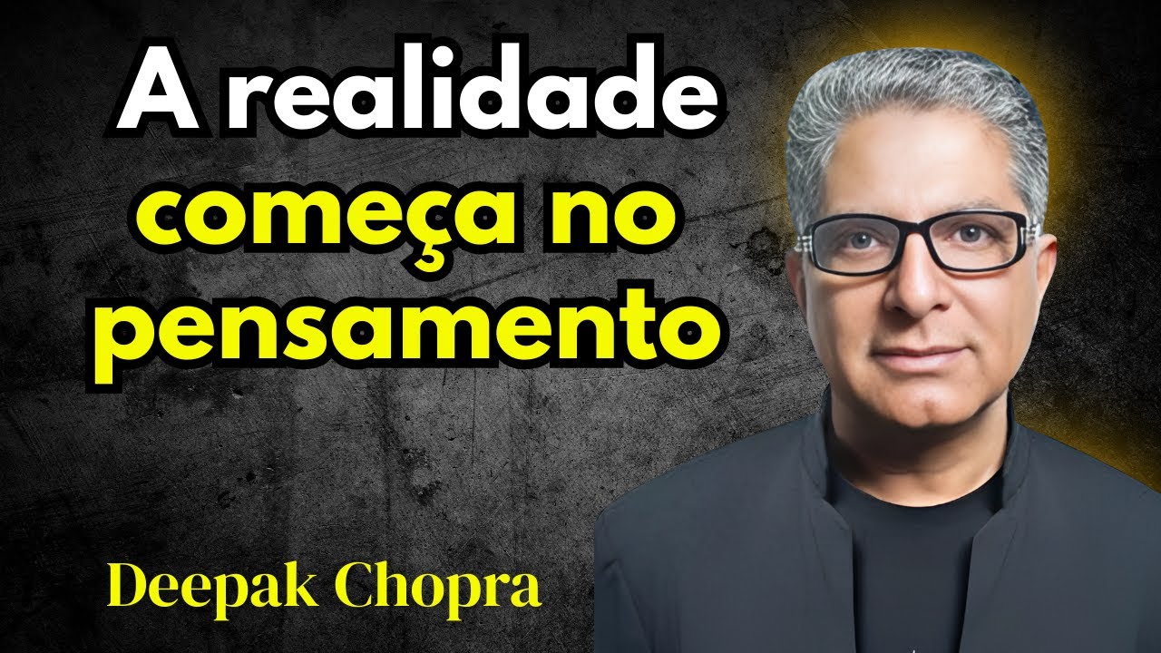 VOCÊ é o criador da sua existência – Deepak Chopra