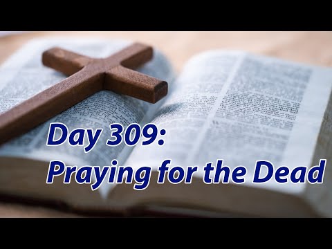 Day 309: Praying for the Dead - The Bible in a Year