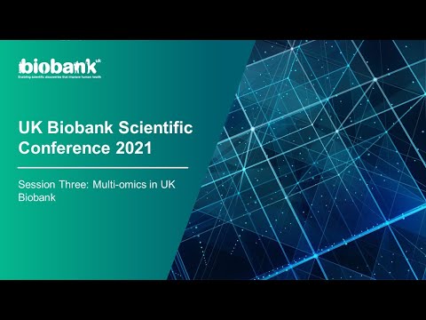 UK Biobank Scientific Conference 2021: Multi-omics in UK Biobank