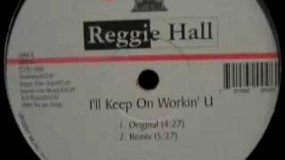Reggie Hall - I'll Keep On Workin' U (Original)