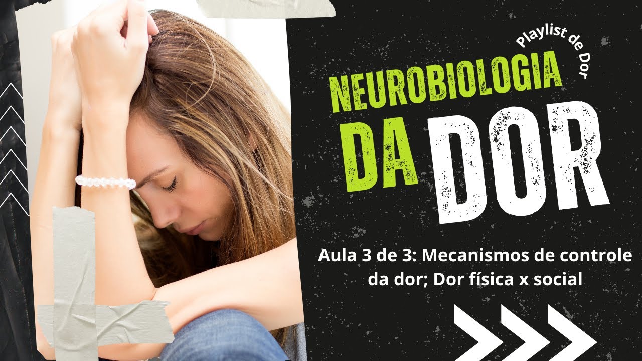Neurobiologia da Dor: Mecanismos de controle da dor, dor física e emocional
