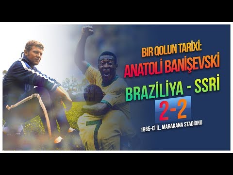 Sport Daycest / Braziliya - SSRİ 2-2 / Bir qolun tarixi - Anatoli Banişevski
