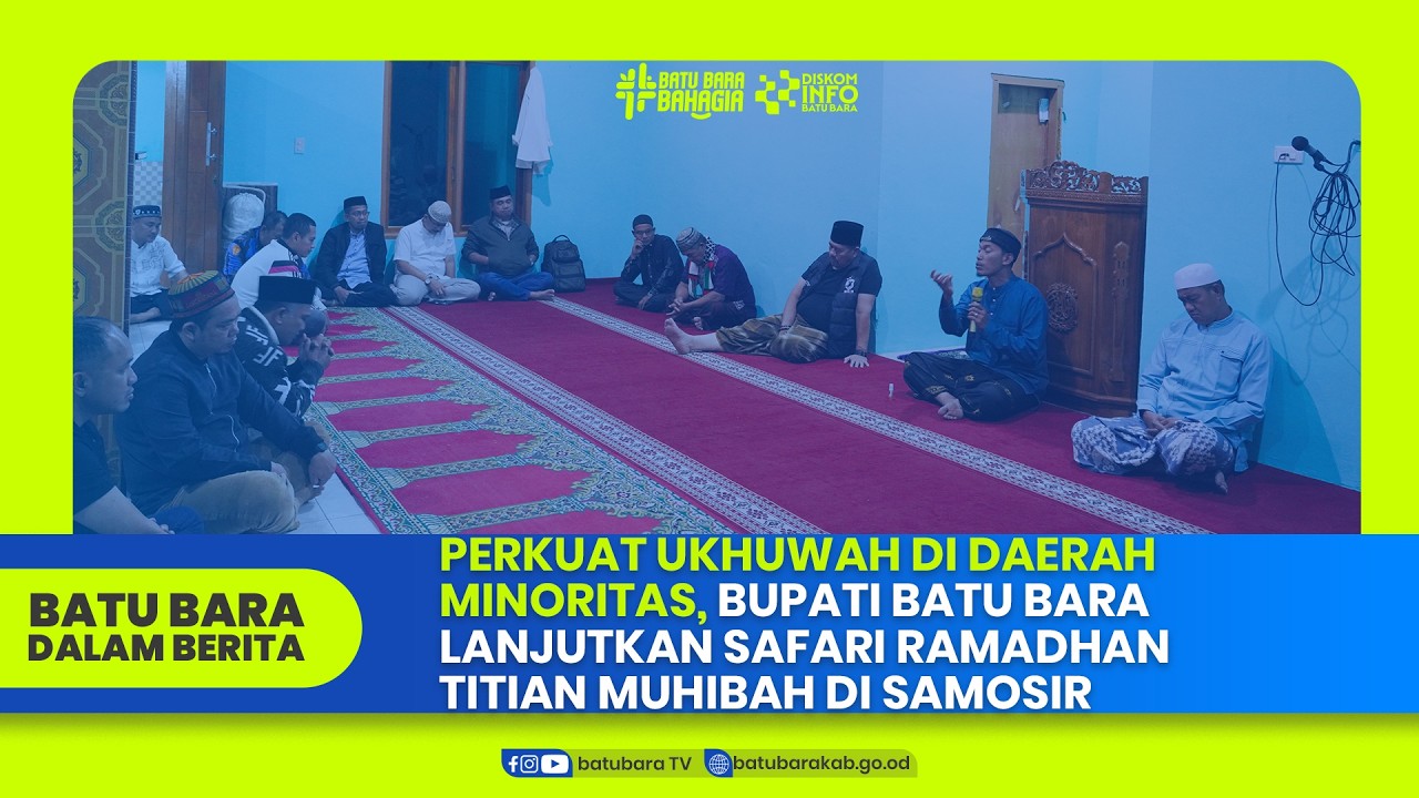 PERKUAT UKHUWAH DI DAERAH MINORITAS, BUPATI BATU BARA SAFARI RAMADHAN TITIAN MUHIBAH DI SAMOSIR